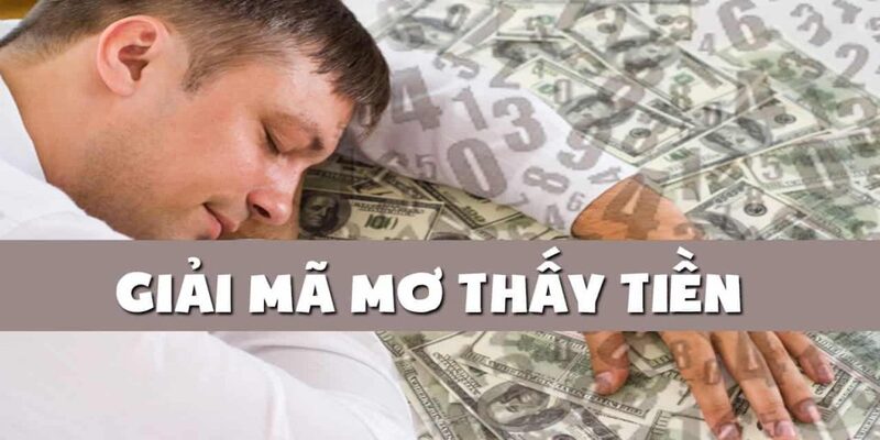 Giải mã giấc mơ thấy tiền và ý nghĩa